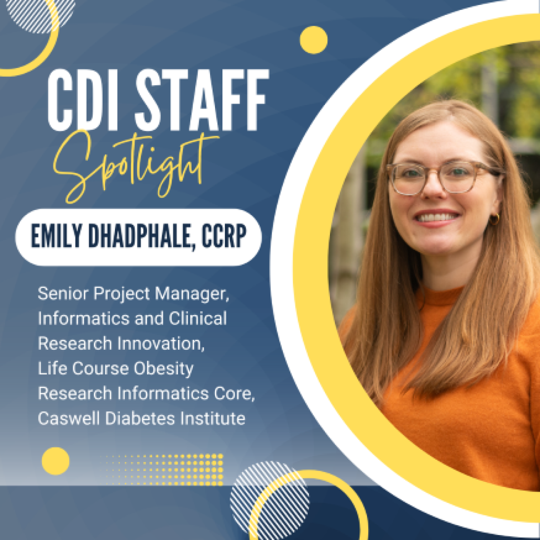 CDI Staff Spotlight Emily Dhadphale, CCRP Senior Project Manager, Informatics and Clinical Research Innovation, Life Course Obesity Research Informatics Core, Caswell Diabetes Institute