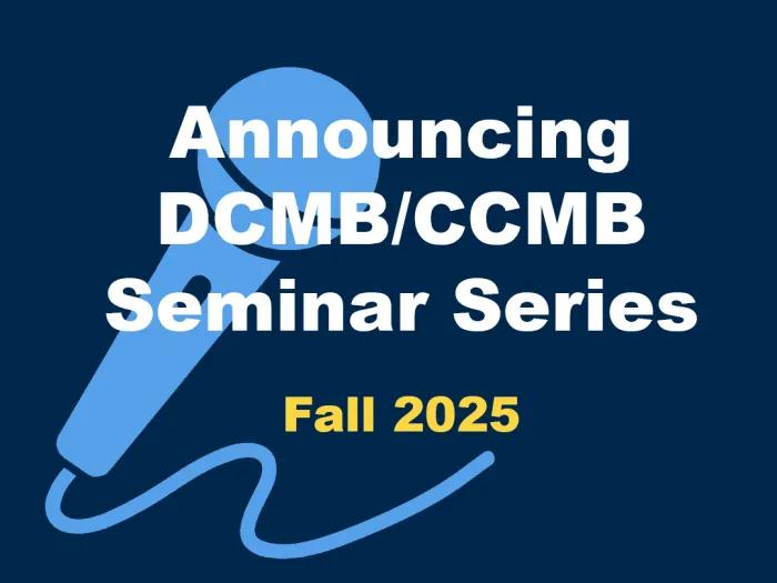 Announcing DCMB/CCMB Fall 2025 seminar series