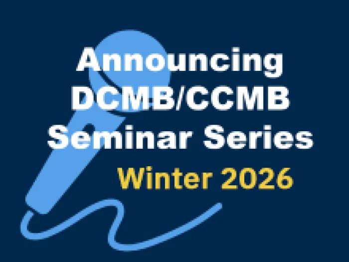 Announcing DCMB/CCMB Seminar Series for Winter 2026