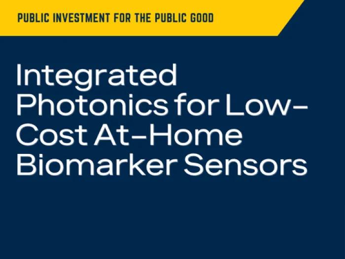Public investment for the public good. Integrated Photonics for Low-Cost At-Home Biomarker Sensors.