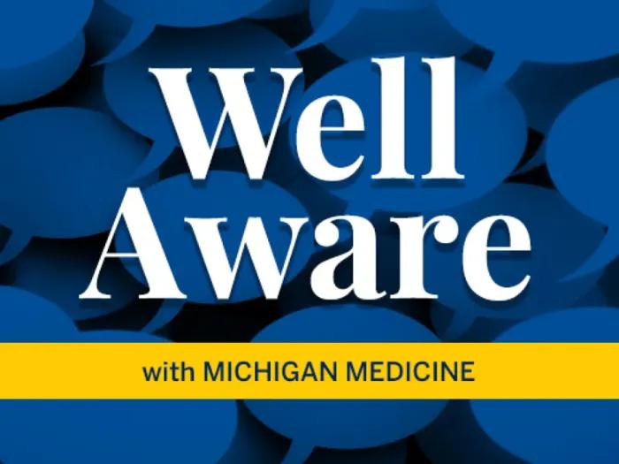 Graphic with overlapping blue speech bubbles and large white text reading “Well Aware.” A maize-yellow banner across the bottom reads “with Michigan Medicine.”