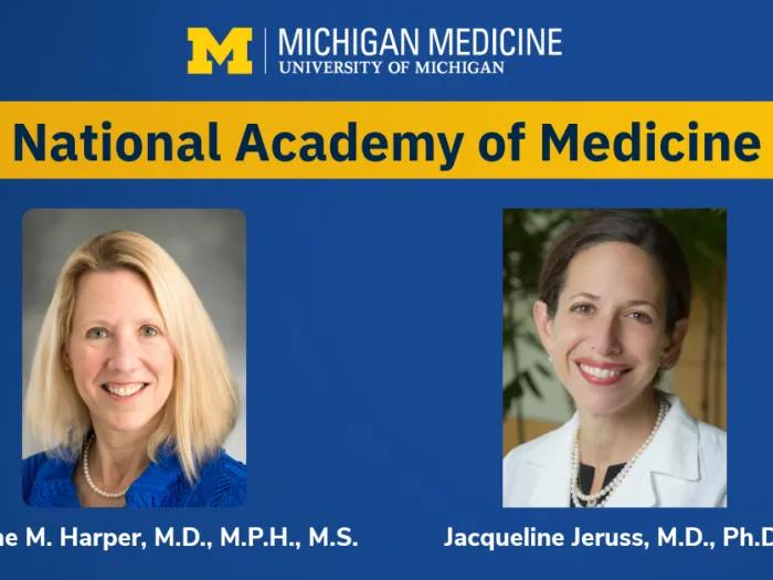 Two U-M faculty headshots with the titling, National Academy of Medicine, presented above their names: Diane Harper and Jacqueline Jeruss.